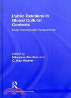 Public Relations in Global Cultural Contexts: Multi-Paradigmatic Perspectives