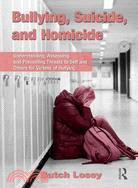 Bullying, Suicide, and Homicide ─ Understanding, Assessing, and Preventing Threats to Self and Others for Victims of Bullying