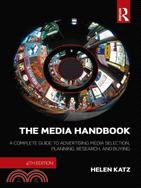 The Media Handbook: A Complete Guide to Advertising Media Selection, Planning, Research, and Buying