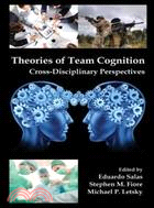 Theories of Team Cognition ─ Cross-Disciplinary Perspectives