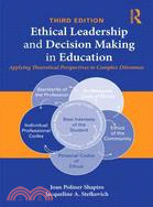 Ethical Leadership and Decision Making in Education ─ Applying Theoretical Perspectives to Complex Dilemmas