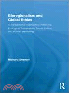 Bioregionalism and Global Ethics:A Transactional Approach to Achieving Ecological Sustainability, Social Justice, and Human Well-being