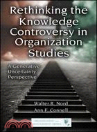 Rethinking the Knowledge Controversy in Organization Studies：A Generative Uncertainty Perspective