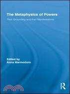 The Metaphysics of Powers: Their Grounding and Their Manifestations