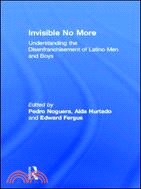 Invisible No More：Understanding the Disenfranchisement of Latino Men and Boys