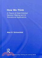 How We Think ─ A Theory of Goal-Oriented Decision Making and Its Educational Applications