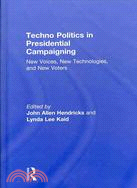 Techno Politics in Presidential Campaigning: New Voices, New Technologies, and New Voters