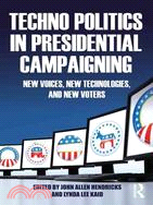 Techno Politics in Presidential Campaigning: New Voices, New Technologies, and New Voters