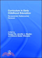 Curriculum in Early Childhood Education：Re-examined, Rediscovered, Renewed