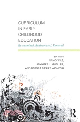 Curriculum in Early Childhood Education ─ Re-examined, Rediscovered, Renewed