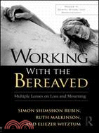 Working With the Bereaved ─ Multiple Lenses on Loss and Mourning