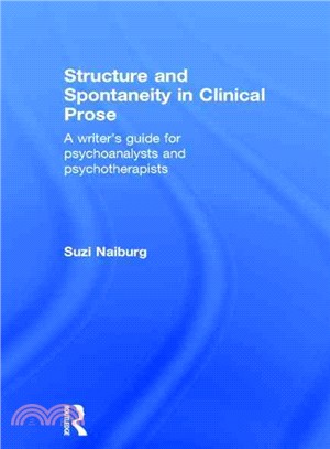 Structure and Spontaneity in Clinical Prose ― A Writer's Guide for Psychoanalysts and Psychotherapists