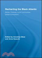 Recharting the Black Atlantic: Modern Cultures, Local Communities, Global Connections