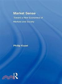 Market Sense: Toward a New Economics of Markets and Society