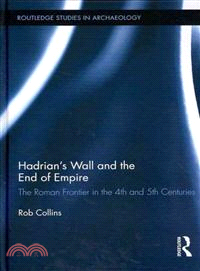 Hadrian's Wall and the End of Empire ─ The Roman Frontier in the 4th and 5th Centuries