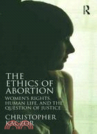 The Ethics of Abortion ─ Women's Rights, Human Life, and the Question of Justice