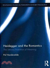 Heidegger and the Romantics：The Literary Invention of Meaning