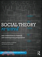 Social Theory Re-Wired：New Connections to Classical and Contemporary Perspectives