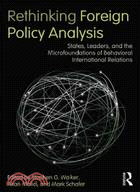 Rethinking Foreign Policy Analysis ─ States, Leaders, and the Microfoundations of Behavioral International Relations