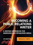 Becoming a Public Relations Writer：A Writing Workbook for Emerging and Established Media