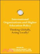 International Organizations and Higher Education Policy: Thinking Globally, Acting Locally?