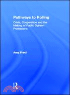 Pathways to Polling：Crisis, Cooperation and the Making of Public Opinion Professions