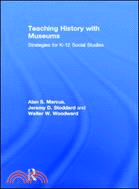 Teaching History with Museums：Strategies for K-12 Social Studies
