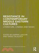 Resistance in Contemporary Middle Eastern Cultures ─ Literature, Cinema and Music