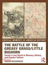 The Battle of the Greasy Grass / Little Bighorn ─ Custer's Last Stand in Memory, History, and Popular Culture