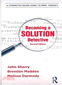 Becoming a Solution Detective ─ A Strengths-Based Guide to Brief Therapy