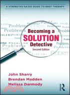 Becoming a Solution Detective ─ A Strengths-Based Guide to Brief Therapy