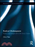 Radical Shakespeare：Politics and Stagecraft in the Early Career
