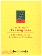 Teaching to Transgress ─ Education As the Practice of Freedom