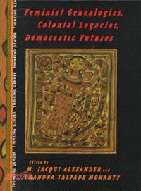 Feminist Genealogies, Colonial Legacies, Democratic Futures