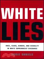 White Lies: Race, Class, Gender & Sexuality in White Supremacist Discourse