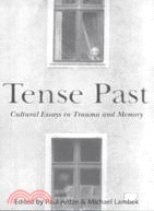 Tense Past: Cultural Essays in Trauma and Memory