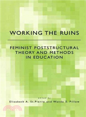 Working the Ruins — Feminist Poststructural Theory and Methods in Education