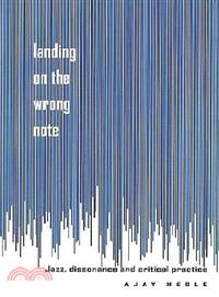 Landing on the Wrong Note ─ Jazz, Dissonance, and Critical Practice