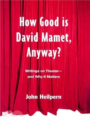 How Good Is David Mamet, Anyway?: Writings on Theater--and Why It Matters