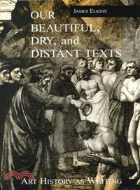 Our Beautiful, Dry, and Distant Texts—Art History As Writing