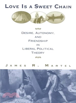 Love Is a Sweet Chain ― Desire, Autonomy, and Friendship in Liberal Political Theory