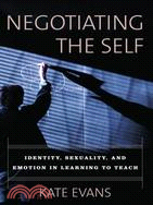 Negotiating the Self: Identity, Sexuality, and Emotion in Learning to Teach