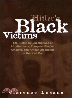 Hitler's Black Victims ─ The Historical Experiences of Afro-Germans, European Blacks, Africans, and African Americans in the Nazi Era
