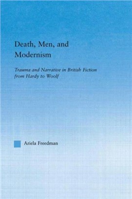 Death, Men, and Modernism：Trauma and Narrative in British Fiction from Hardy to Woolf