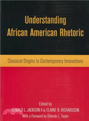 Understanding African American Rhetoric ─ Classical Origins to Contemporary Innovations