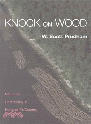 Knock On Wood ─ Nature as Commodity in Douglas-Fir Country