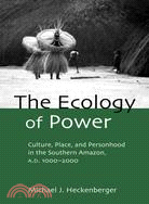 The Ecology of Power: Culture, Place and Personhood in the Southern Amazon, Ad 1000-2000