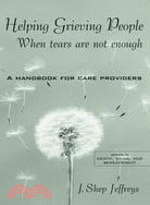Helping Grieving People: When tears are not enough : A Handbook for Care Providers