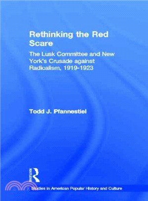 Rethinking the Red Scare ─ The Lusk Committee and New York's Crusade Against Radicalism, 1919-1923