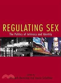 Regulating Sex ─ The Politics Of Intimacy And Identity